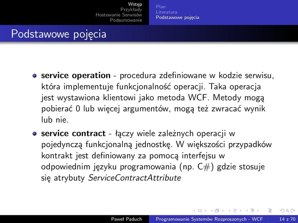 service contract - łączy wiele zależnych operacji w pojedynczą funkcjonalną jednostkę.