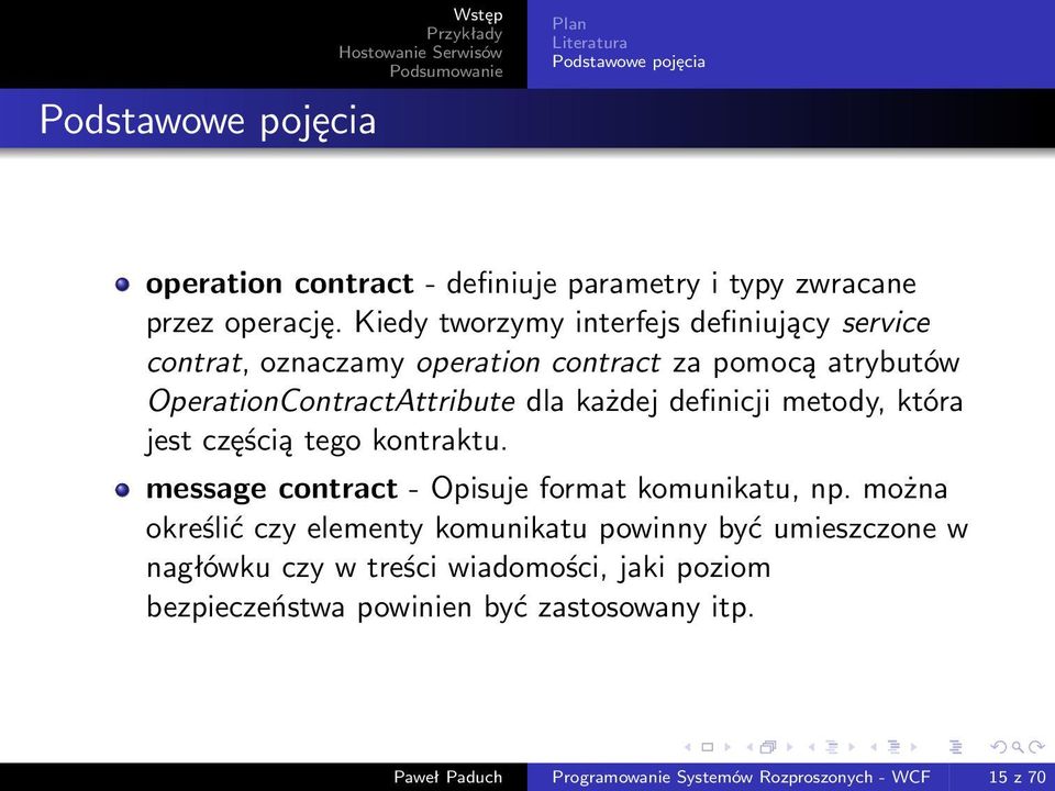 definicji metody, która jest częścią tego kontraktu. message contract - Opisuje format komunikatu, np.