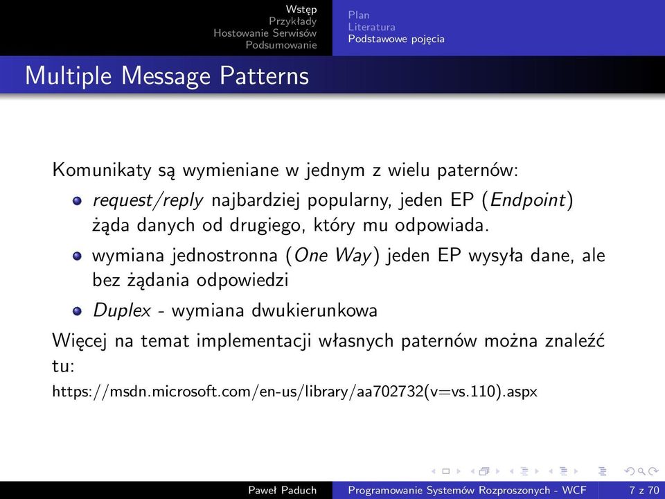 wymiana jednostronna (One Way) jeden EP wysyła dane, ale bez żądania odpowiedzi Duplex - wymiana dwukierunkowa Więcej na temat