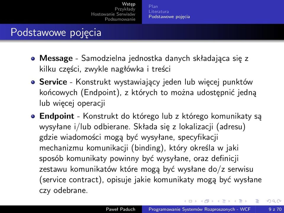 Składa się z lokalizacji (adresu) gdzie wiadomości mogą być wysyłane, specyfikacji mechanizmu komunikacji (binding), który określa w jaki sposób komunikaty powinny być wysyłane, oraz