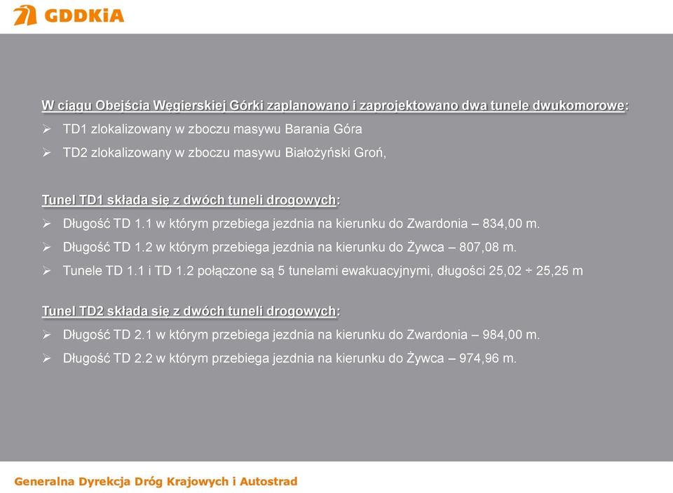 Tunele TD 1.1 i TD 1.2 połączone są 5 tunelami ewakuacyjnymi, długości 25,02 25,25 m Tunel TD2 składa się z dwóch tuneli drogowych: Długość TD 2.