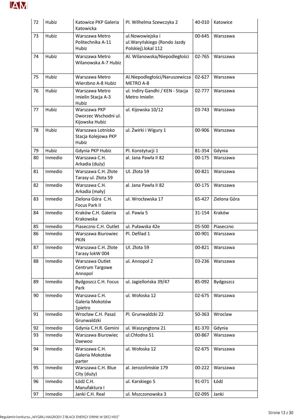 Wilanowska/Niepodległości 40-010 Katowice 00-645 Warszawa 02-765 Warszawa 75 Hubiz Warszawa Metro Wierzbno A-8 Hubiz 76 Hubiz Warszawa Metro Imielin Stacja A-3 Hubiz 77 Hubiz Warszawa PKP Dworzec