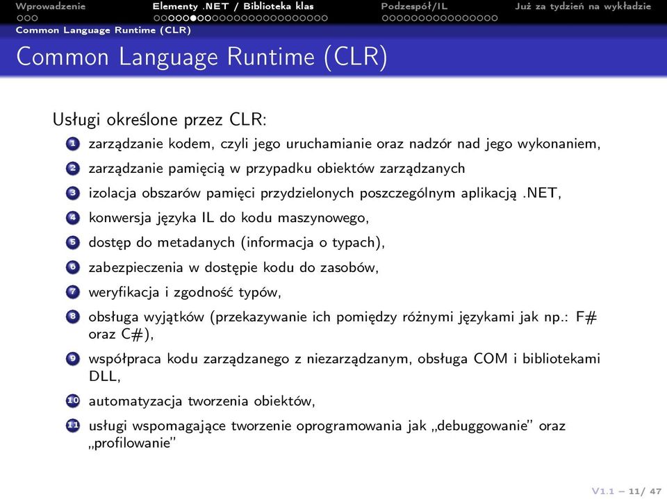 net, 4 konwersja języka IL do kodu maszynowego, 5 dostęp do metadanych (informacja o typach), 6 zabezpieczenia w dostępie kodu do zasobów, 7 weryfikacja i zgodność typów, 8 obsługa wyjątków