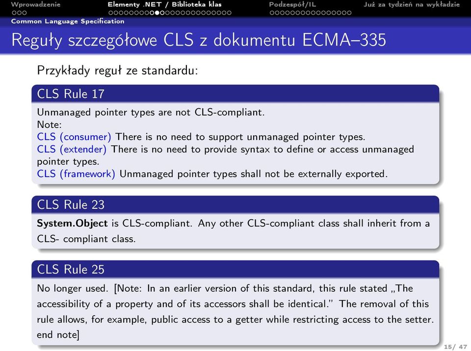 CLS (framework) Unmanaged pointer types shall not be externally exported. CLS Rule 23 System.Object is CLS-compliant. Any other CLS-compliant class shall inherit from a CLS- compliant class.