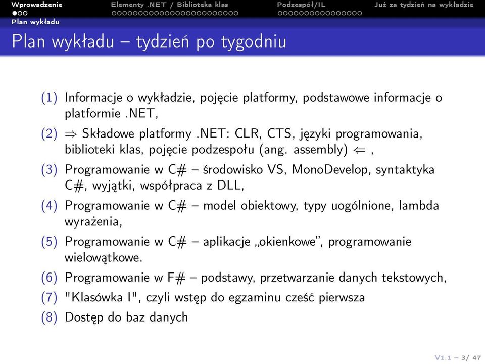 assembly), (3) Programowanie w C# środowisko VS, MonoDevelop, syntaktyka C#, wyjątki, współpraca z DLL, (4) Programowanie w C# model obiektowy, typy uogólnione,