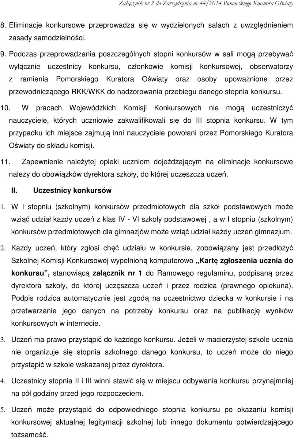 osoby upoważnione przez przewodniczącego RKK/WKK do nadzorowania przebiegu danego stopnia konkursu. 10.