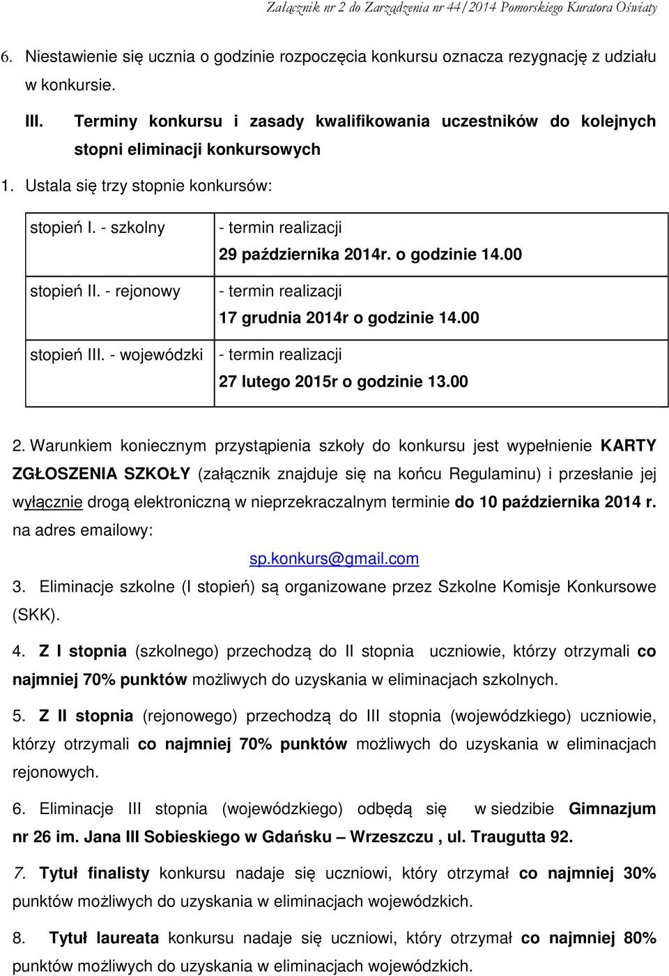 - rejonowy - termin realizacji 29 października 2014r. o godzinie 14.00 - termin realizacji 17 grudnia 2014r o godzinie 14.00 stopień III.