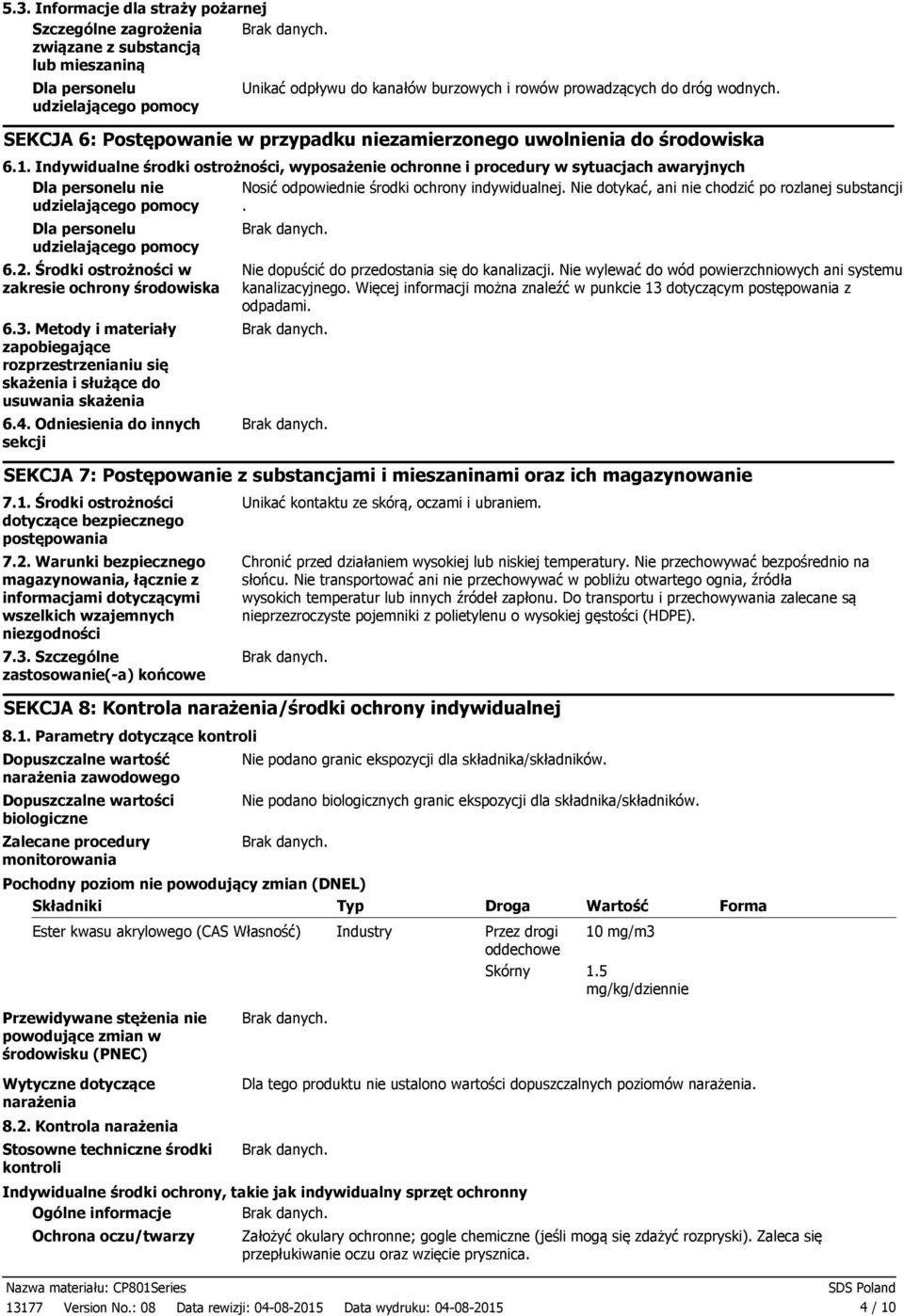 Indywidualne środki ostrożności, wyposażenie ochronne i procedury w sytuacjach awaryjnych Dla personelu nie Nosić odpowiednie środki ochrony indywidualnej.