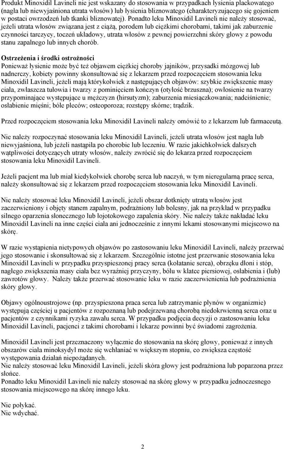 Ponadto leku Minoxidil Lavineli nie należy stosować, jeżeli utrata włosów związana jest z ciążą, porodem lub ciężkimi chorobami, takimi jak zaburzenie czynności tarczycy, toczeń układowy, utrata