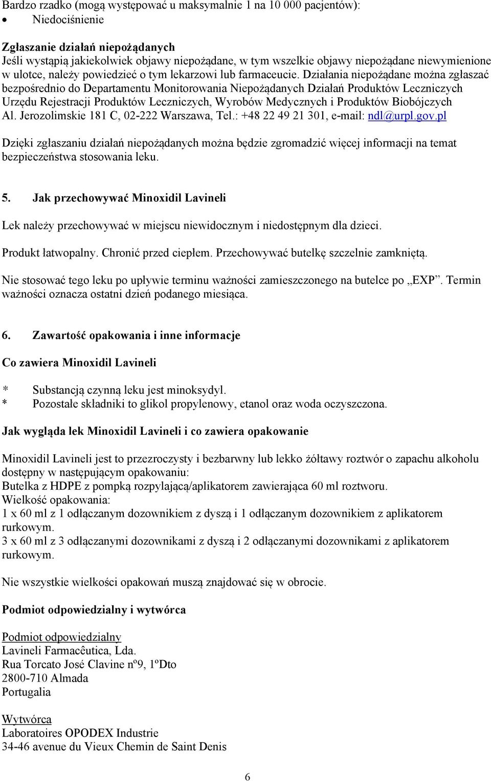 Działania niepożądane można zgłaszać bezpośrednio do Departamentu Monitorowania Niepożądanych Działań Produktów Leczniczych Urzędu Rejestracji Produktów Leczniczych, Wyrobów Medycznych i Produktów