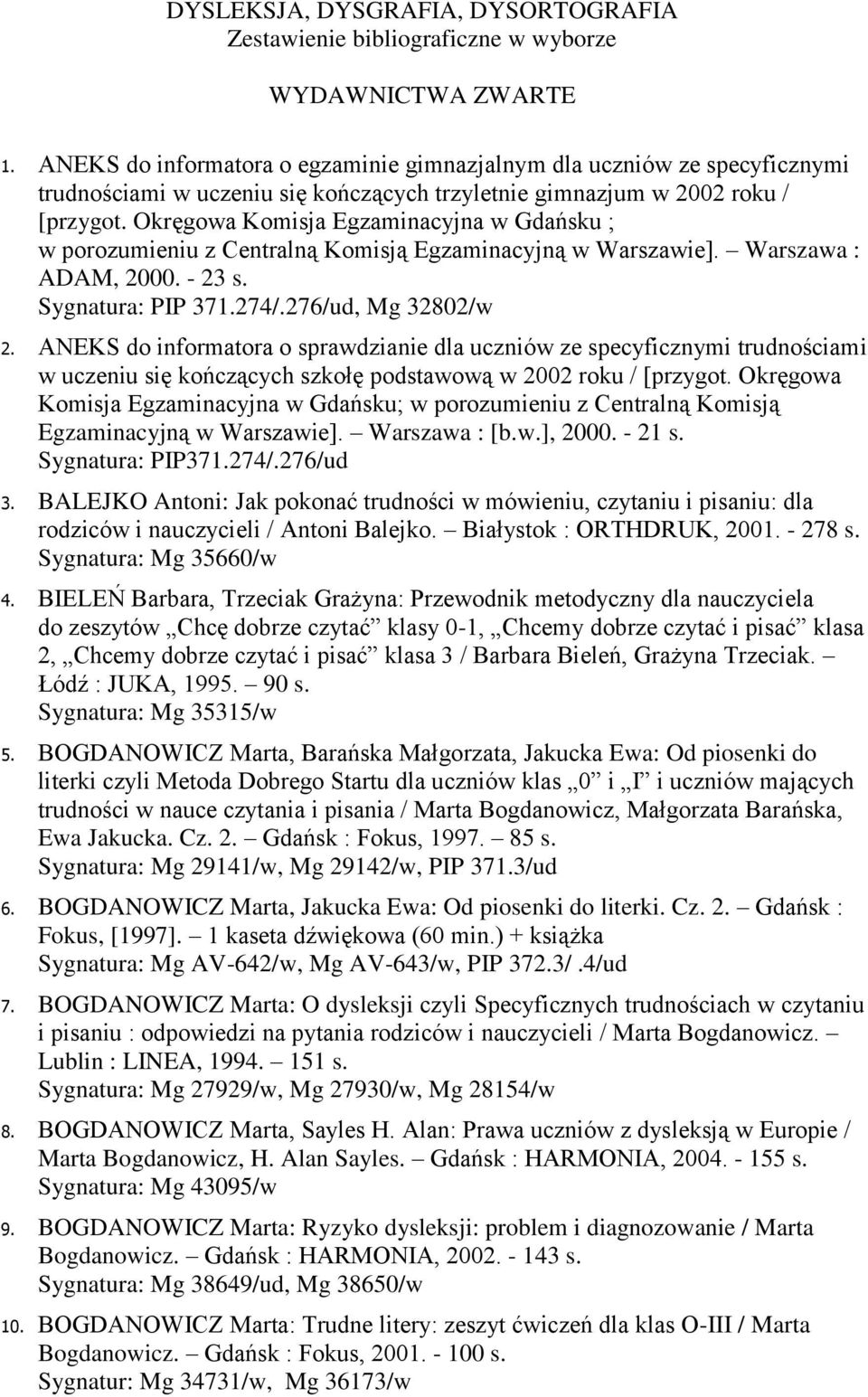 Okręgowa Komisja Egzaminacyjna w Gdańsku ; w porozumieniu z Centralną Komisją Egzaminacyjną w Warszawie]. Warszawa : ADAM, 2000. - 23 s. Sygnatura: PIP 371.274/.276/ud, Mg 32802/w 2.