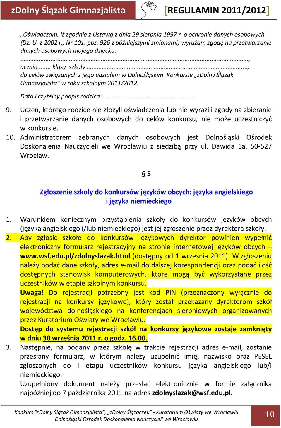 .., do celów związanych z jego udziałem w Dolnośląskim Konkursie zdolny Ślązak Gimnazjalista w roku szkolnym 2011/2012. Data i czytelny podpis rodzica:. 9.