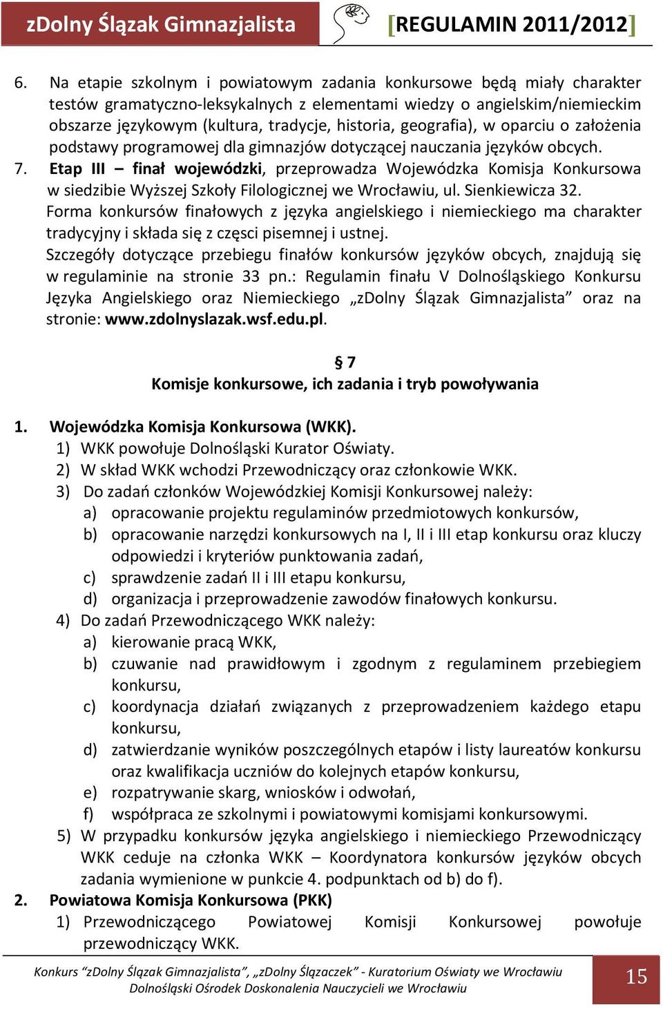 geografia), w oparciu o założenia podstawy programowej dla gimnazjów dotyczącej nauczania języków obcych. 7.