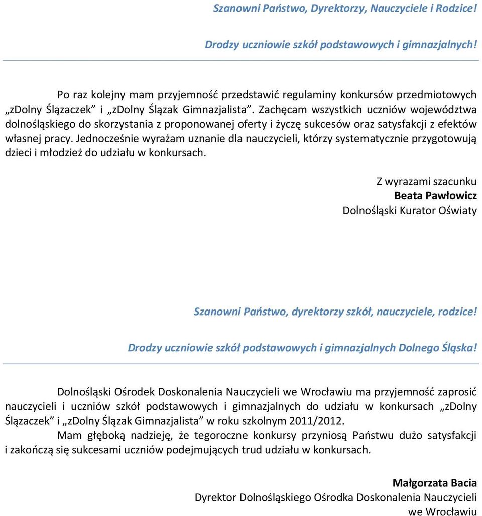 Zachęcam wszystkich uczniów województwa dolnośląskiego do skorzystania z proponowanej oferty i życzę sukcesów oraz satysfakcji z efektów własnej pracy.