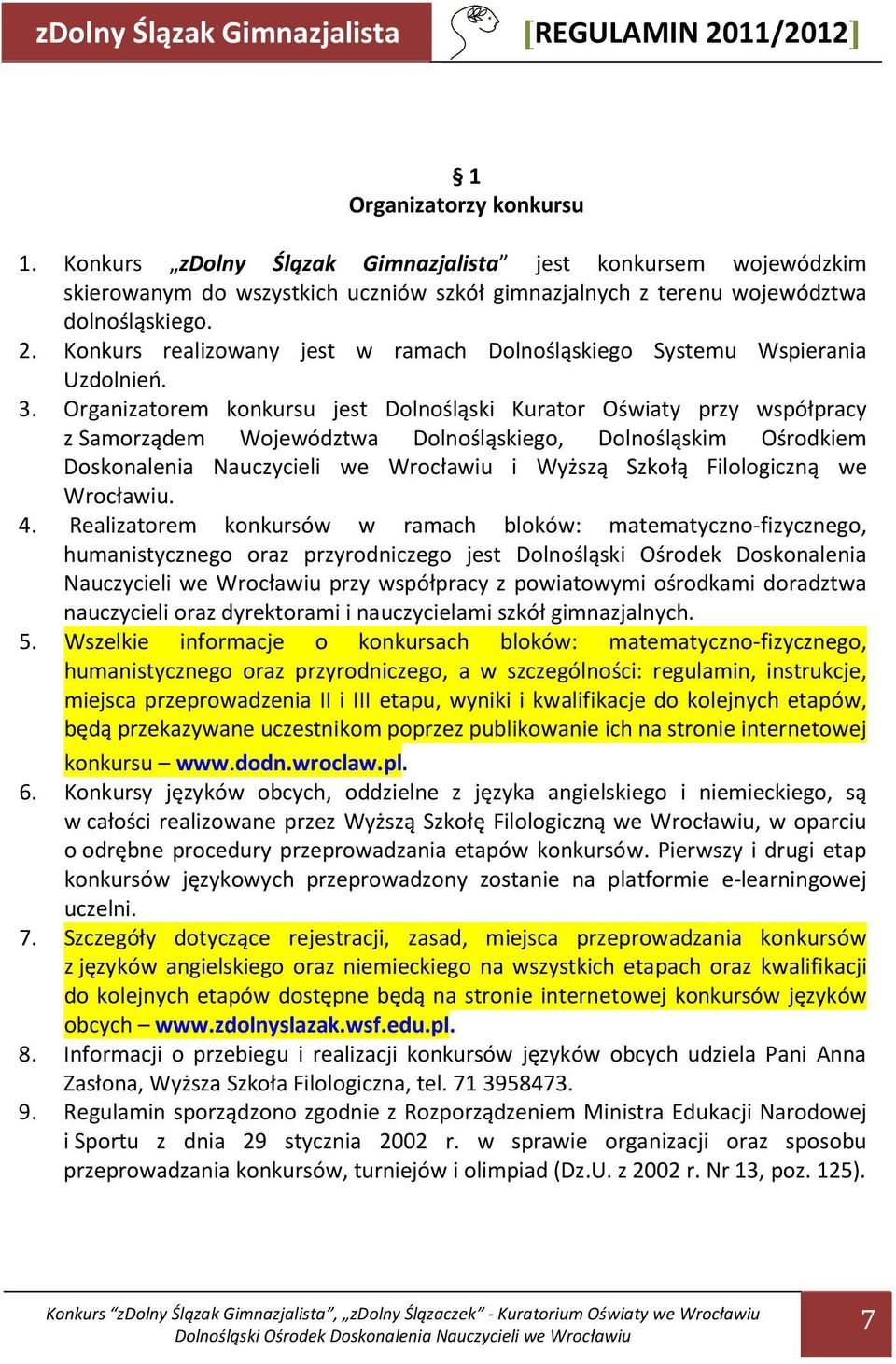 Konkurs realizowany jest w ramach Dolnośląskiego Systemu Wspierania Uzdolnień. 3.