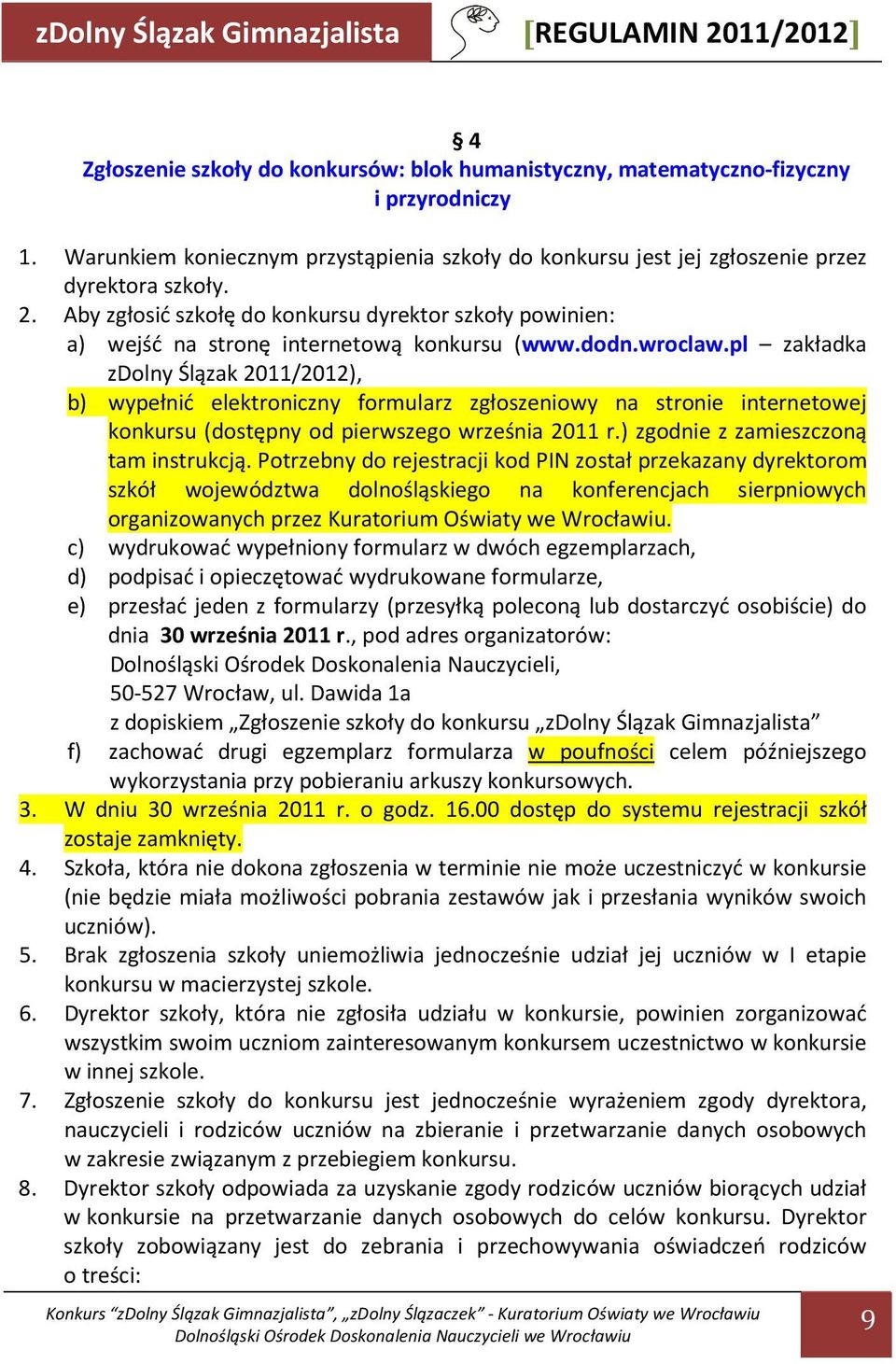 Aby zgłosić szkołę do konkursu dyrektor szkoły powinien: a) wejść na stronę internetową konkursu (www.dodn.wroclaw.