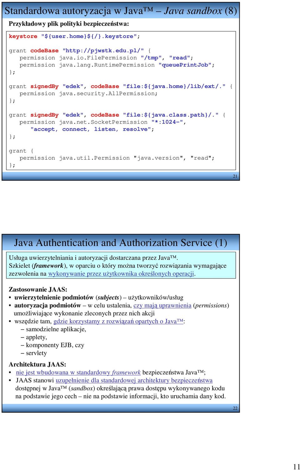 allpermission; }; grant signedby "edek", codebase "file:${java.class.path}/." { permission java.net.socketpermission "*:1024-", "accept, connect, listen, resolve"; }; grant { permission java.util.