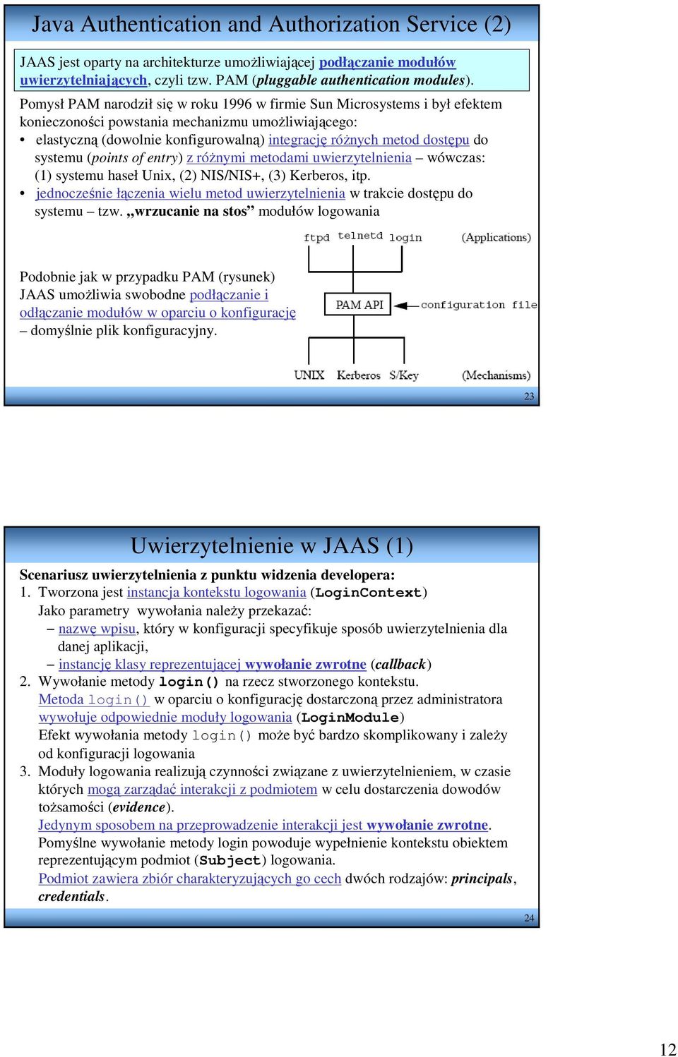 do systemu (points of entry) z róŝnymi metodami uwierzytelnienia wówczas: (1) systemu haseł Unix, (2) NIS/NIS+, (3) Kerberos, itp.