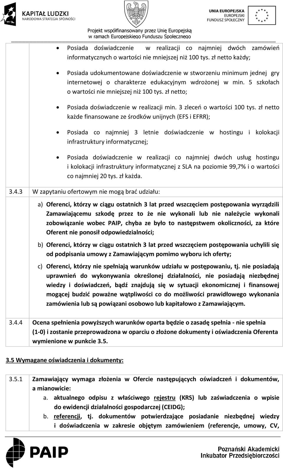 zł netto; Posiada doświadczenie w realizacji min. 3 zleceń o wartości 100 tys.