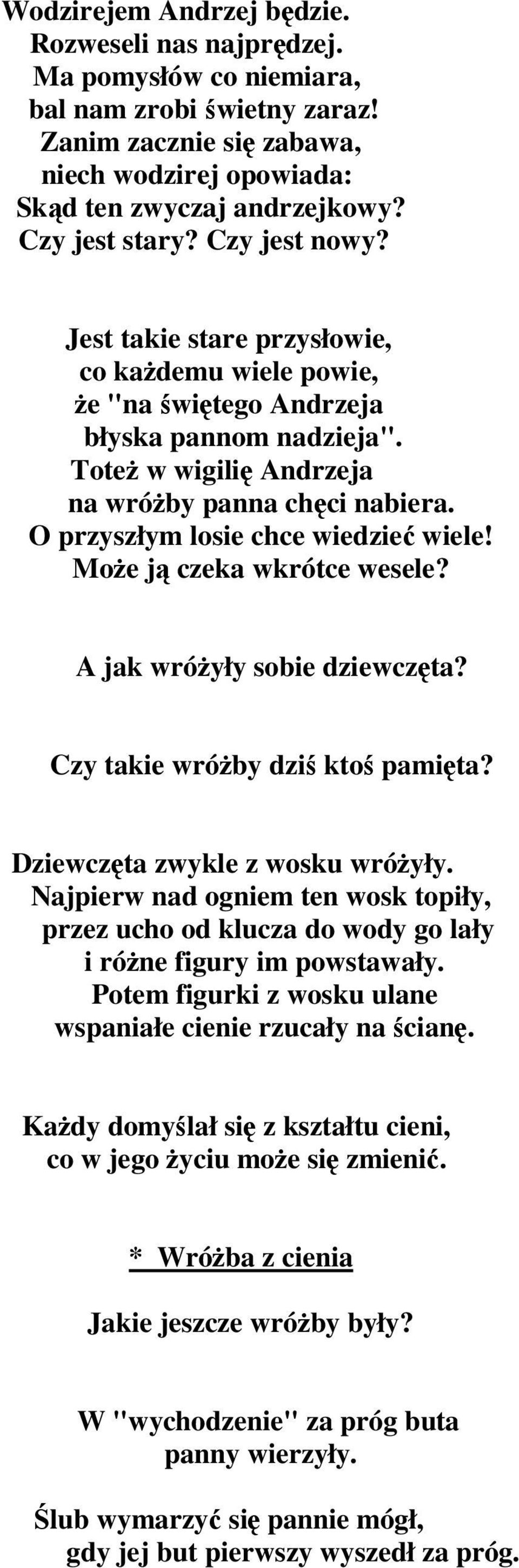 O przyszłym losie chce wiedzieć wiele! Może ją czeka wkrótce wesele? A jak wróżyły sobie dziewczęta? Czy takie wróżby dziś ktoś pamięta? Dziewczęta zwykle z wosku wróżyły.