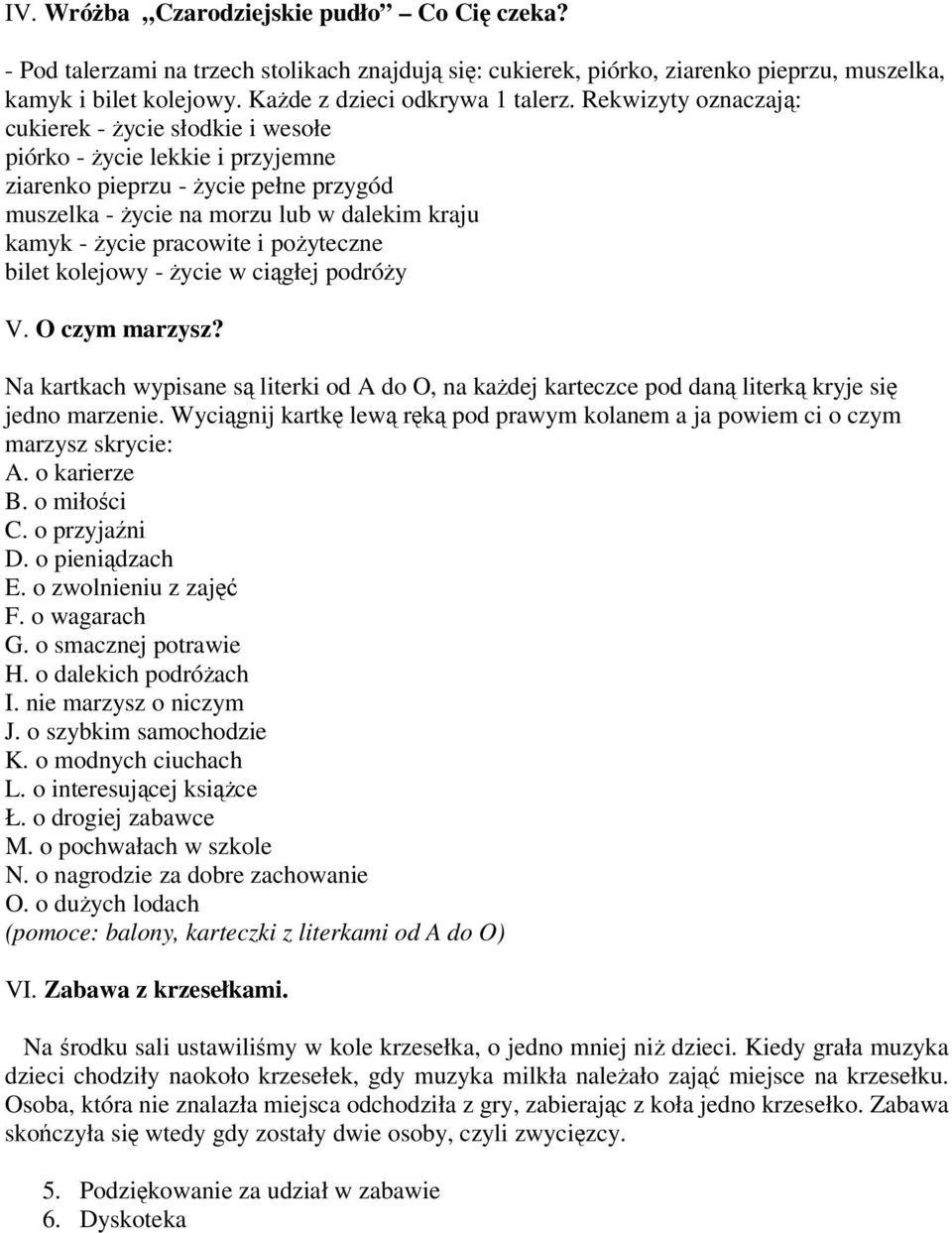 pożyteczne bilet kolejowy - życie w ciągłej podróży V. O czym marzysz? Na kartkach wypisane są literki od A do O, na każdej karteczce pod daną literką kryje się jedno marzenie.