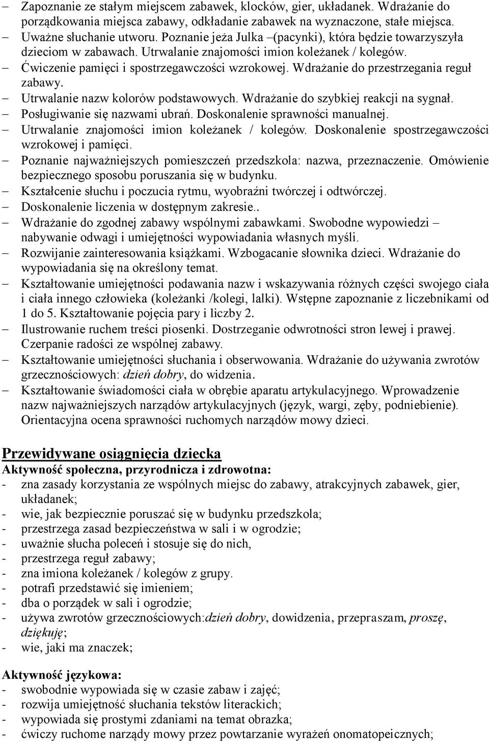 Wdrażanie do przestrzegania reguł zabawy. Utrwalanie nazw kolorów podstawowych. Wdrażanie do szybkiej reakcji na sygnał. Posługiwanie się nazwami ubrań. Doskonalenie sprawności manualnej.