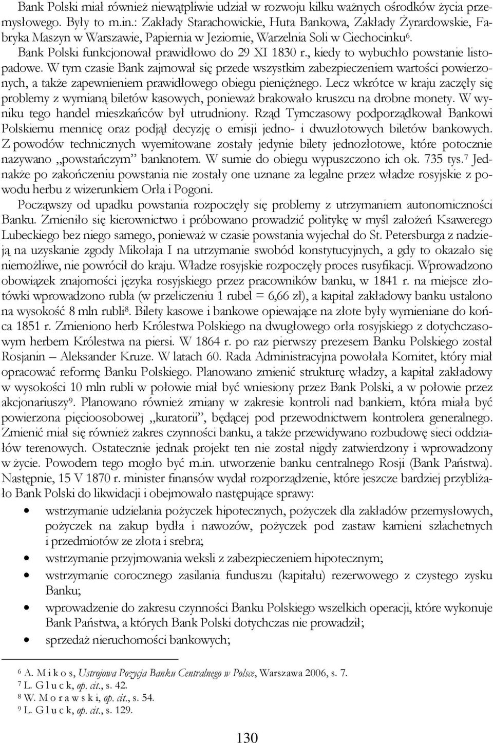 , kiedy to wybuchło powstanie listopadowe. W tym czasie Bank zajmował się przede wszystkim zabezpieczeniem wartości powierzonych, a także zapewnieniem prawidłowego obiegu pieniężnego.