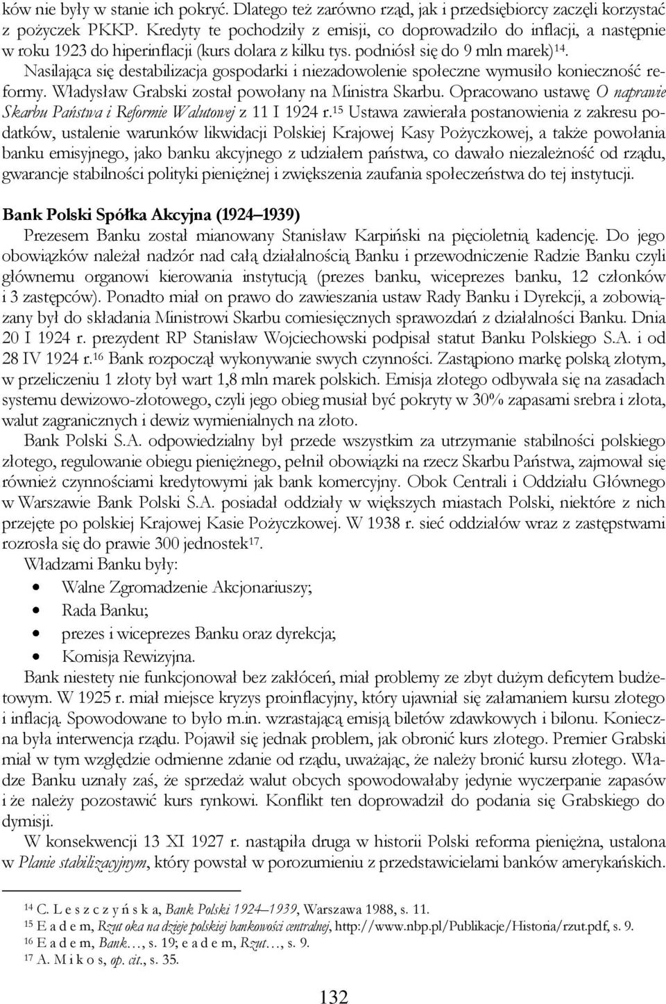 Nasilająca się destabilizacja gospodarki i niezadowolenie społeczne wymusiło konieczność reformy. Władysław Grabski został powołany na Ministra Skarbu.