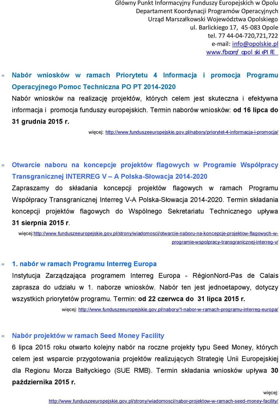 pl/nabory/priorytet-4-informacja-i-promocja/ «Otwarcie naboru na koncepcje projektów flagowych w Programie Współpracy Transgranicznej INTERREG V A Polska-Słowacja 2014-2020 Zapraszamy do składania