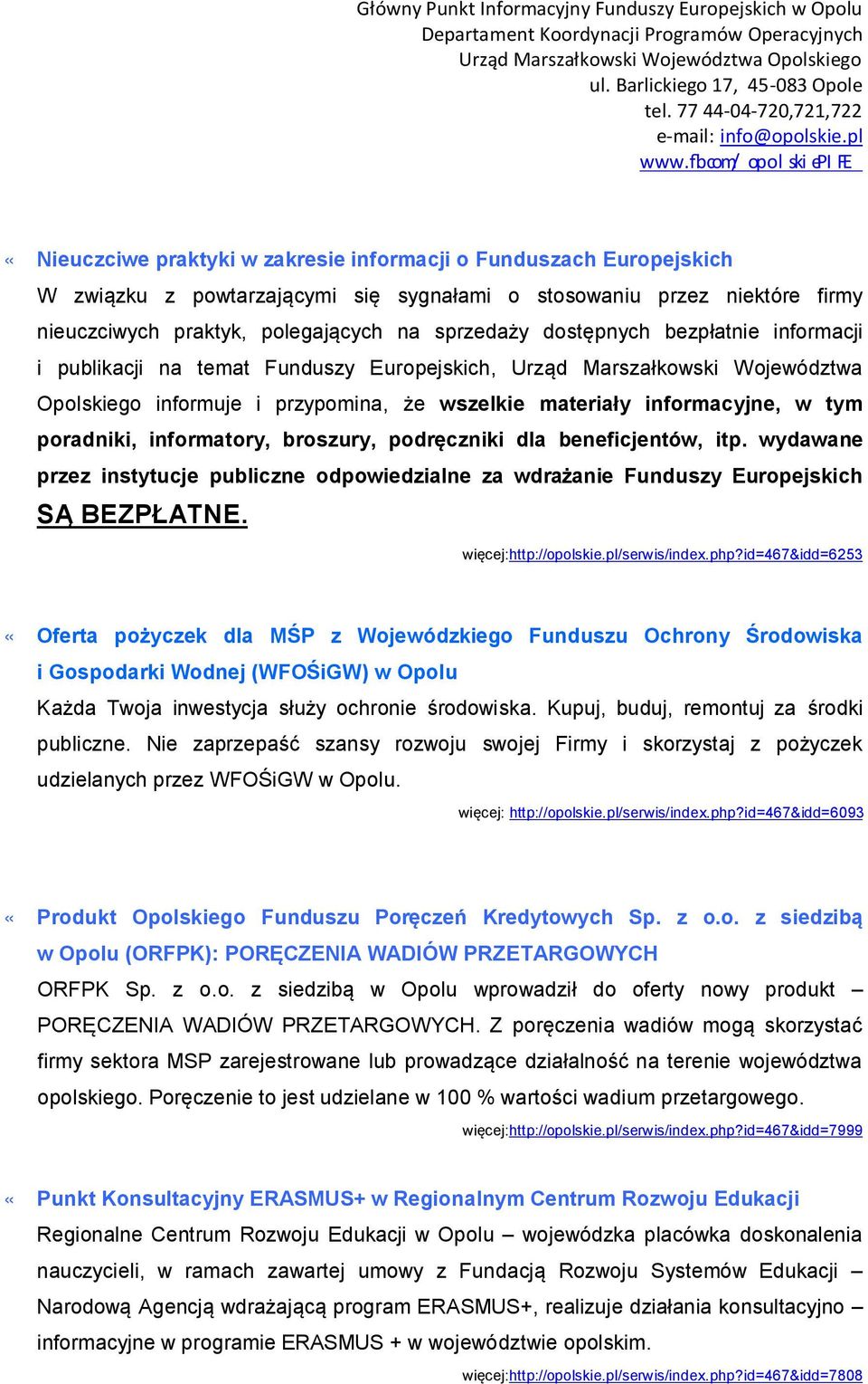informatory, broszury, podręczniki dla beneficjentów, itp. wydawane przez instytucje publiczne odpowiedzialne za wdrażanie Funduszy Europejskich SĄ BEZPŁATNE. więcej:http://opolskie.pl/serwis/index.