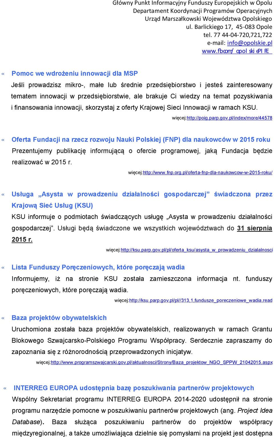 pl/index/more/44578 «Oferta Fundacji na rzecz rozwoju Nauki Polskiej (FNP) dla naukowców w 2015 roku Prezentujemy publikację informującą o ofercie programowej, jaką Fundacja będzie realizować w 2015