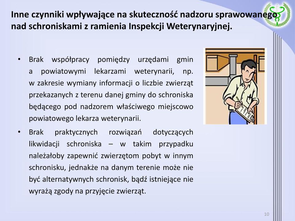 w zakresie wymiany informacji o liczbie zwierząt przekazanych z terenu danej gminy do schroniska będącego pod nadzorem właściwego miejscowo powiatowego