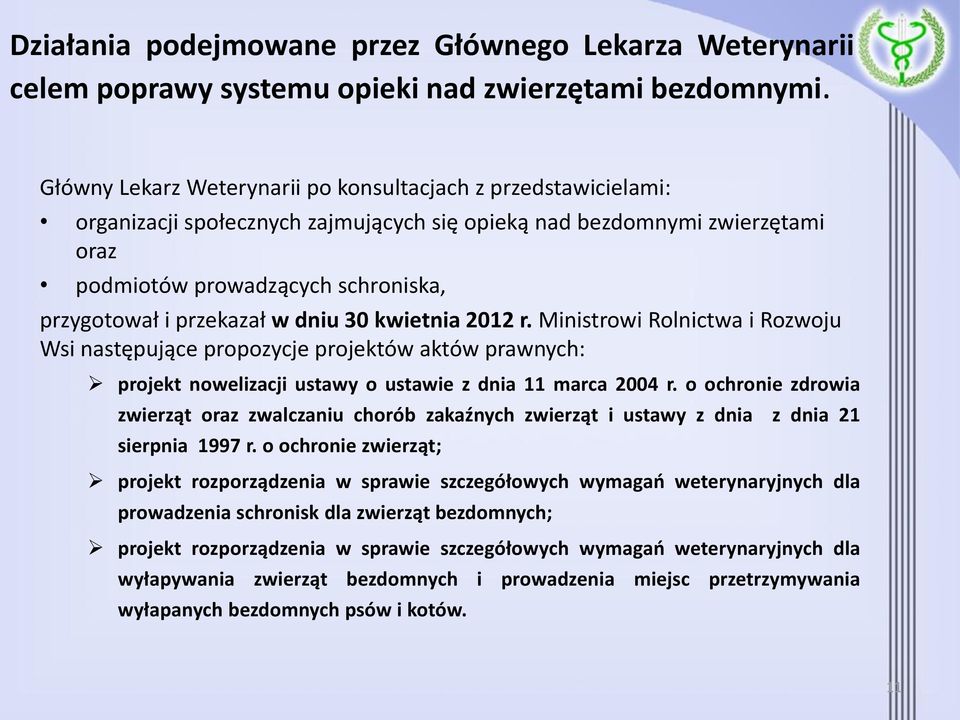 przekazał w dniu 30 kwietnia 2012 r. Ministrowi Rolnictwa i Rozwoju Wsi następujące propozycje projektów aktów prawnych: projekt nowelizacji ustawy o ustawie z dnia 11 marca 2004 r.