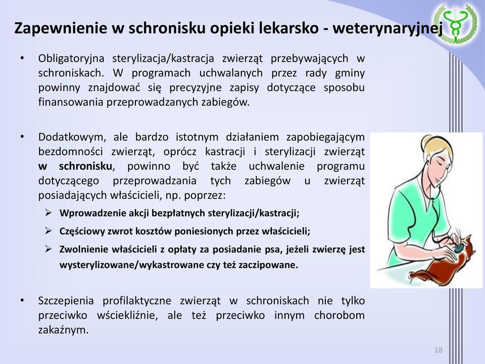 Dodatkowym, ale bardzo istotnym działaniem zapobiegającym bezdomności zwierząt, oprócz kastracji i sterylizacji zwierząt w schronisku, powinno być także uchwalenie programu dotyczącego