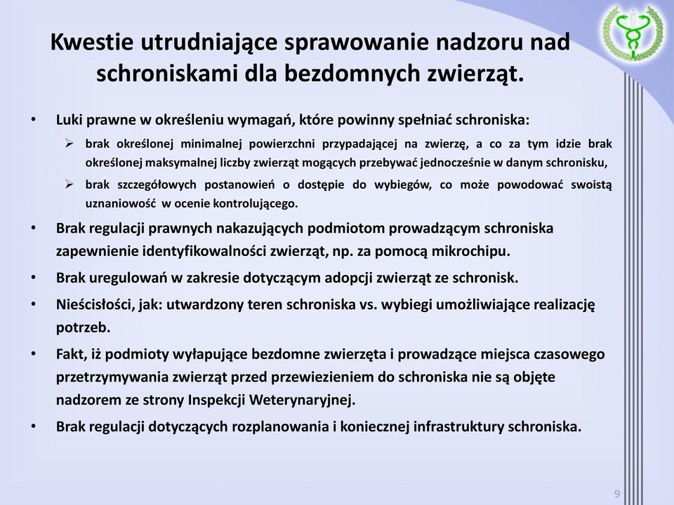 mogących przebywać jednocześnie w danym schronisku, brak szczegółowych postanowień o dostępie do wybiegów, co może powodować swoistą uznaniowość w ocenie kontrolującego.