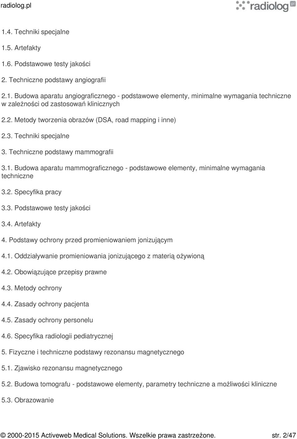 Budowa aparatu mammograficznego - podstawowe elementy, minimalne wymagania techniczne 3.2. Specyfika pracy 3.3. Podstawowe testy jakości 3.4. Artefakty 4.