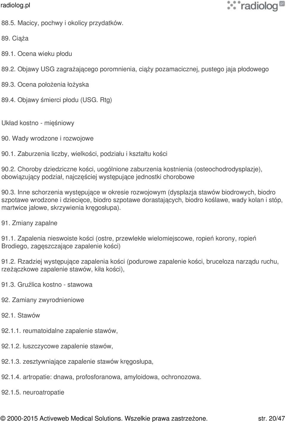 Choroby dziedziczne kości, uogólnione zaburzenia kostnienia (osteochodrodysplazje), obowiązujący podział, najczęściej występujące jednostki chorobowe 90.3.