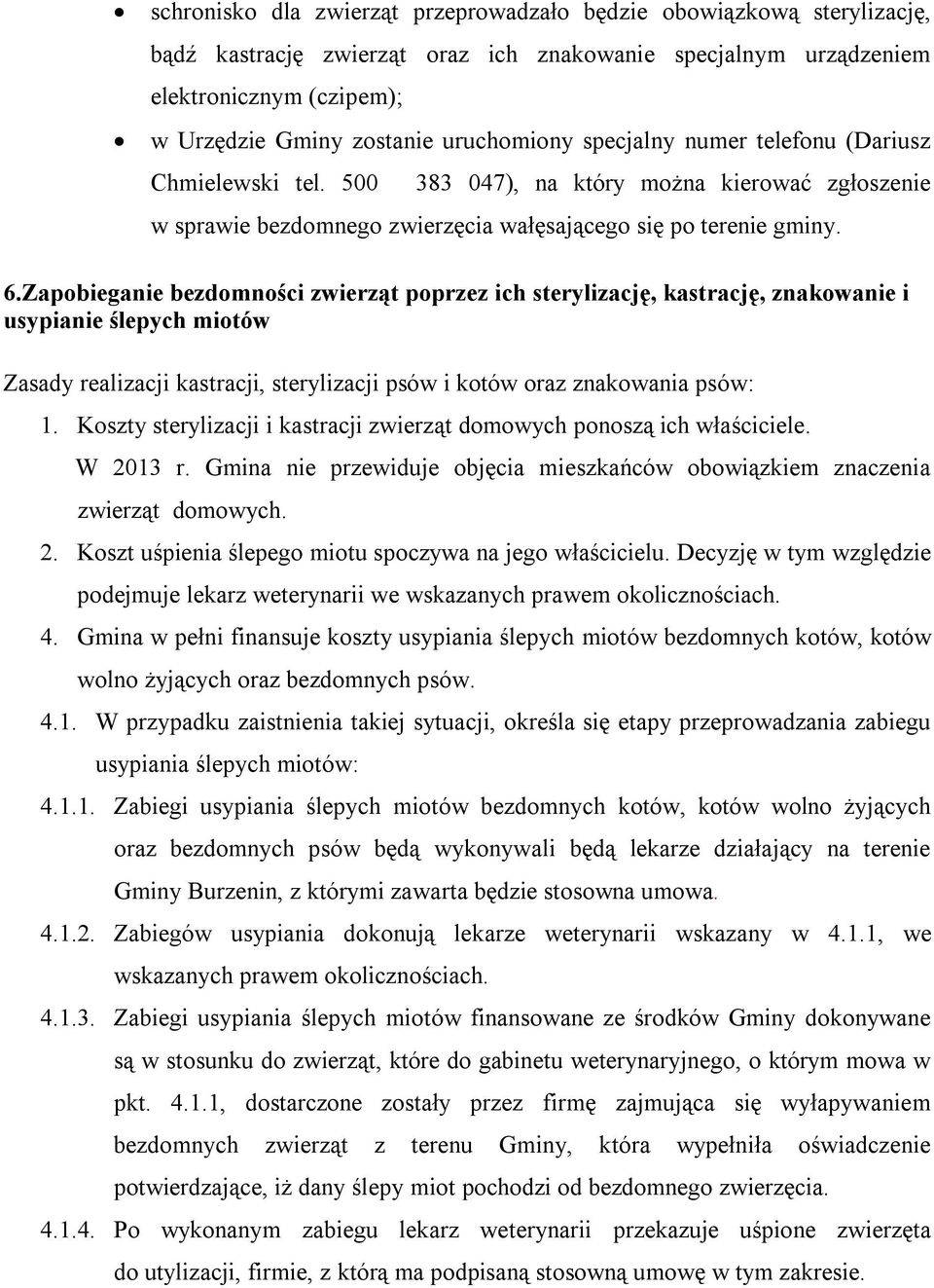 Zapobieganie bezdomności zwierząt poprzez ich sterylizację, kastrację, znakowanie i usypianie ślepych miotów Zasady realizacji kastracji, sterylizacji psów i kotów oraz znakowania psów: 1.