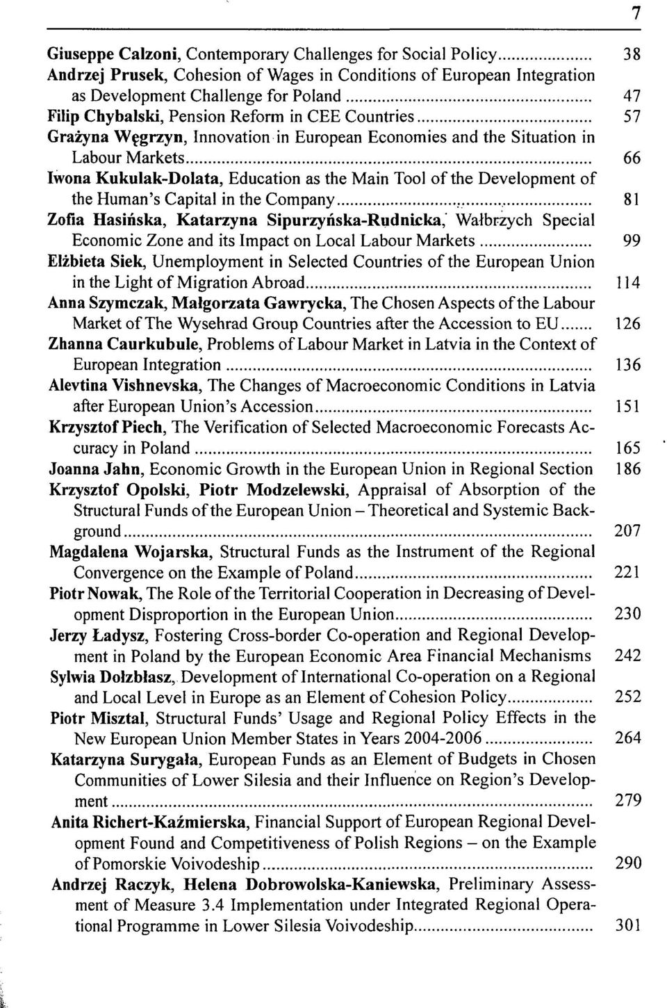 Capital in the Company 81 Zofia Hasińska, Katarzyna Sipurzyńska-Rudnicka, Wałbrzych Special Economic Zone and its Impact on Local Labour Markets 99 Elżbieta Siek, Unemployment in Selected Countries