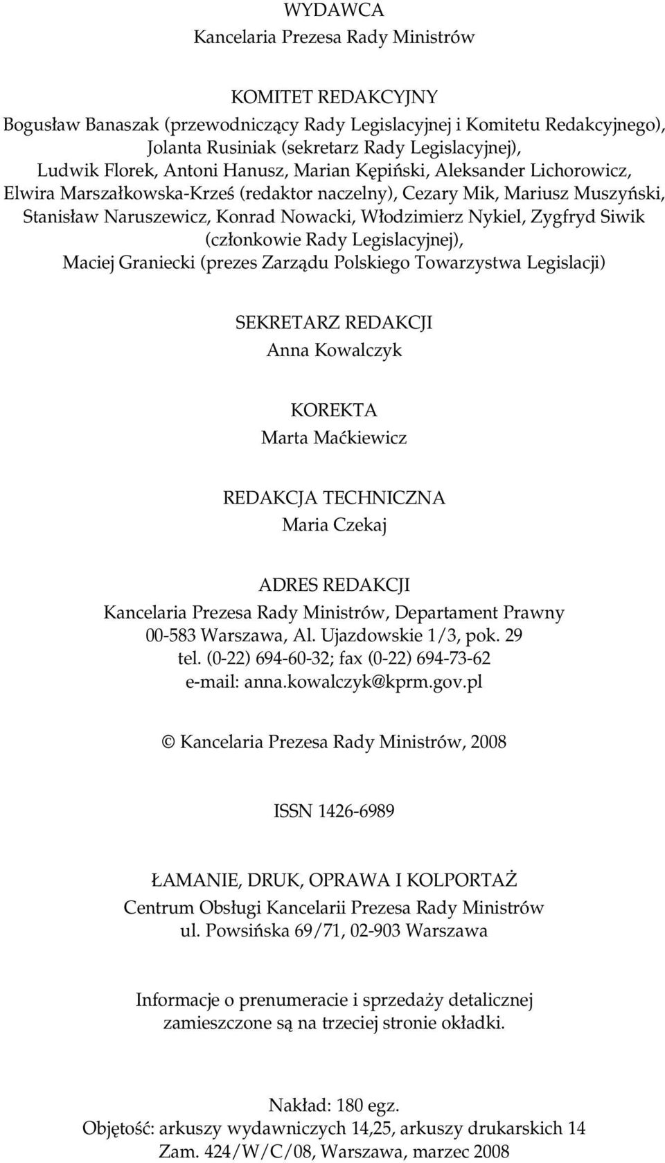 Nykiel, Zygfryd Siwik (cz onkowie Rady Legislacyjnej), Maciej Graniecki (prezes Zarzàdu Polskiego Towarzystwa Legislacji) SEKRETARZ REDAKCJI Anna Kowalczyk KOREKTA Marta Maçkiewicz REDAKCJA