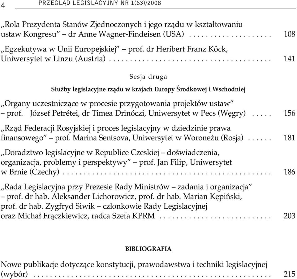 ...................................... 141 Sesja druga S u by legislacyjne rzàdu w krajach Europy Ârodkowej i Wschodniej Organy uczestniczàce w procesie przygotowania projektów ustaw prof.