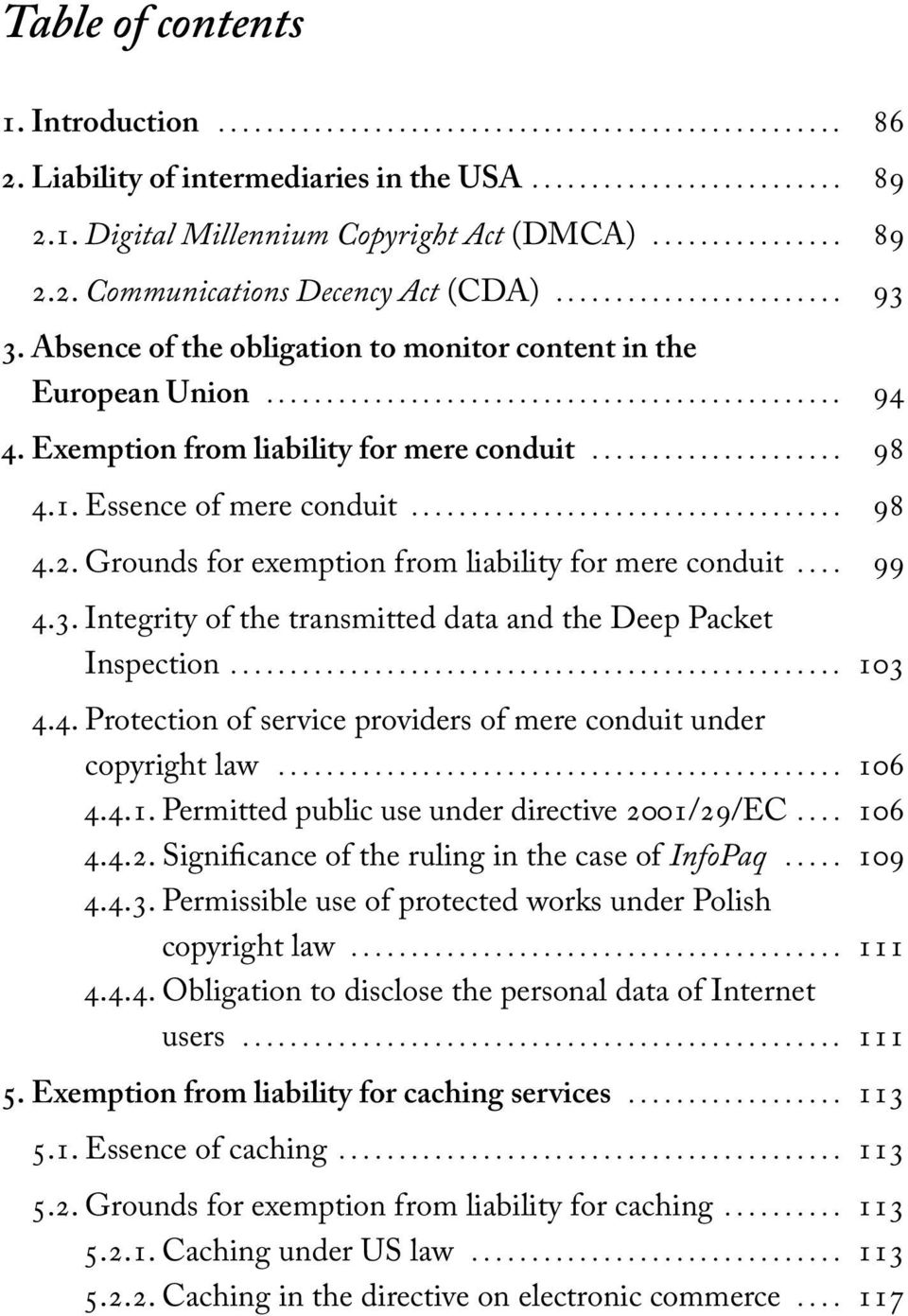 Grounds for exemption from liability for mere conduit... 99 4.3. Integrity of the transmitted data and the Deep Packet Inspection... 103 4.4. Protection of service providers of mere conduit under copyright law.