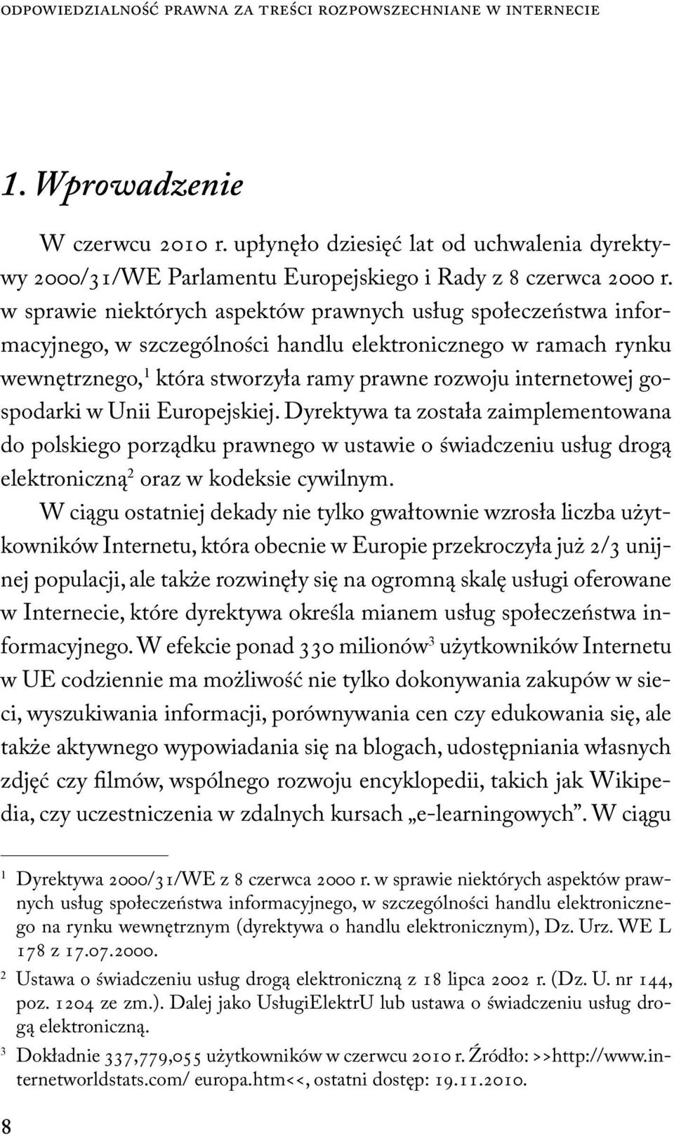 w sprawie niektórych aspektów prawnych usług społeczeństwa informacyjnego, w szczególności handlu elektronicznego w ramach rynku wewnętrznego, 1 która stworzyła ramy prawne rozwoju internetowej