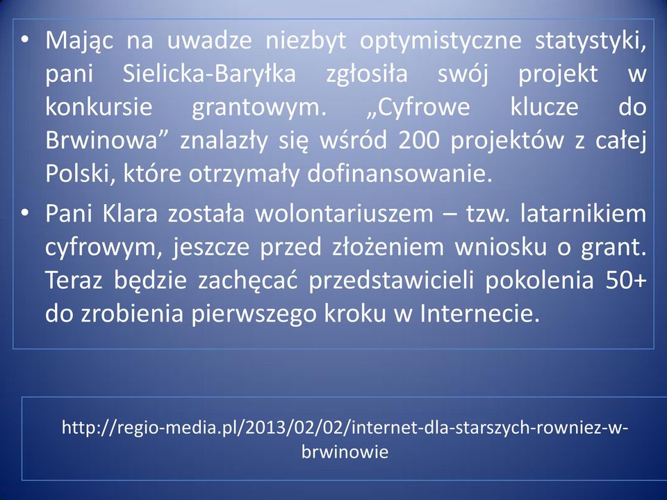 Pani Klara została wolontariuszem tzw. latarnikiem cyfrowym, jeszcze przed złożeniem wniosku o grant.