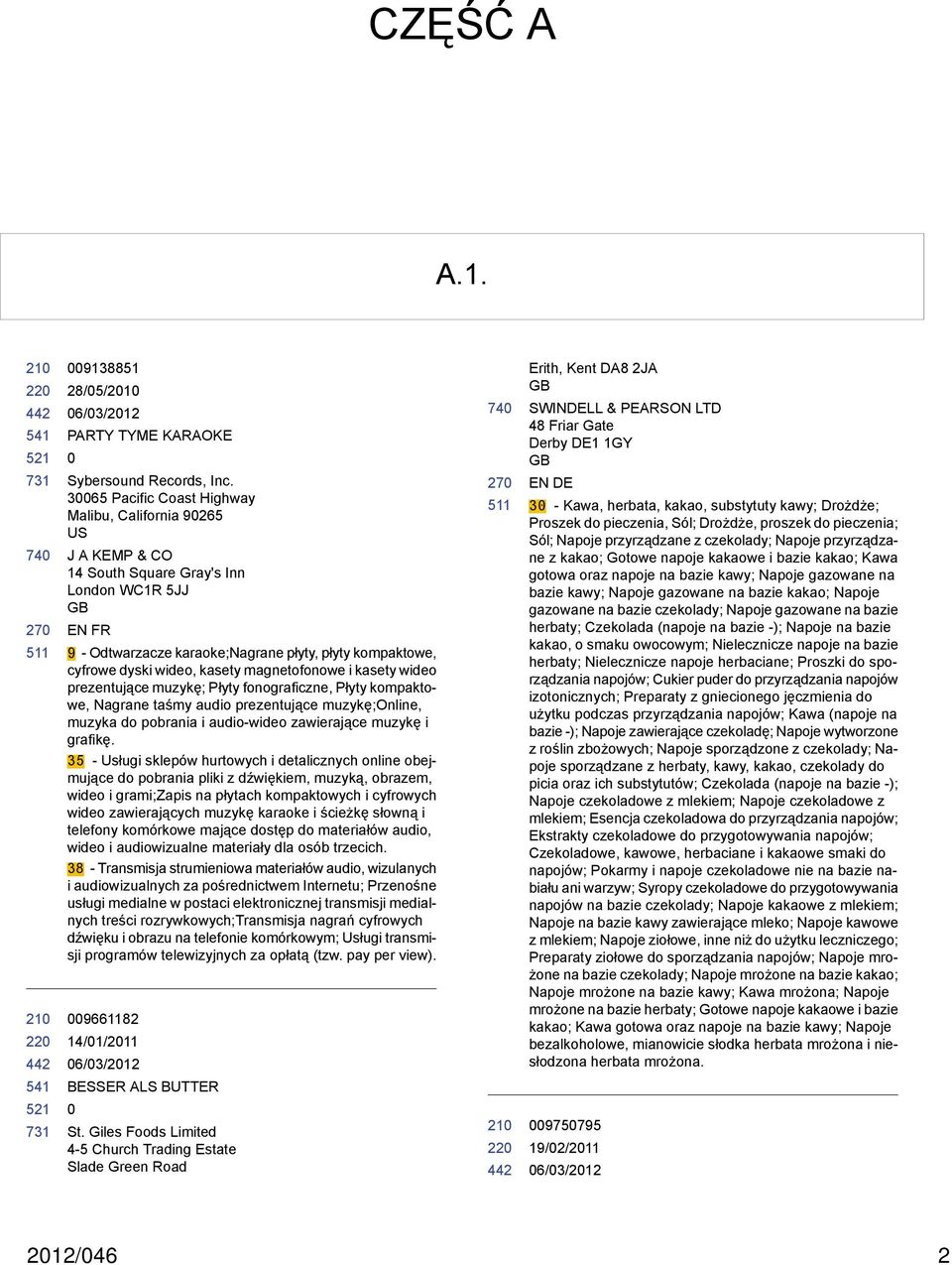 kasety magnetofonowe i kasety wideo prezentujące muzykę; Płyty fonograficzne, Płyty kompaktowe, Nagrane taśmy audio prezentujące muzykę;online, muzyka do pobrania i audio-wideo zawierające muzykę i