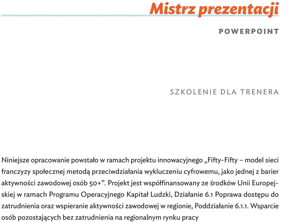 Projekt jest współfinansowany ze środków Unii Europejskiej w ramach Programu Operacyjnego Kapitał Ludzki, Działanie 6.