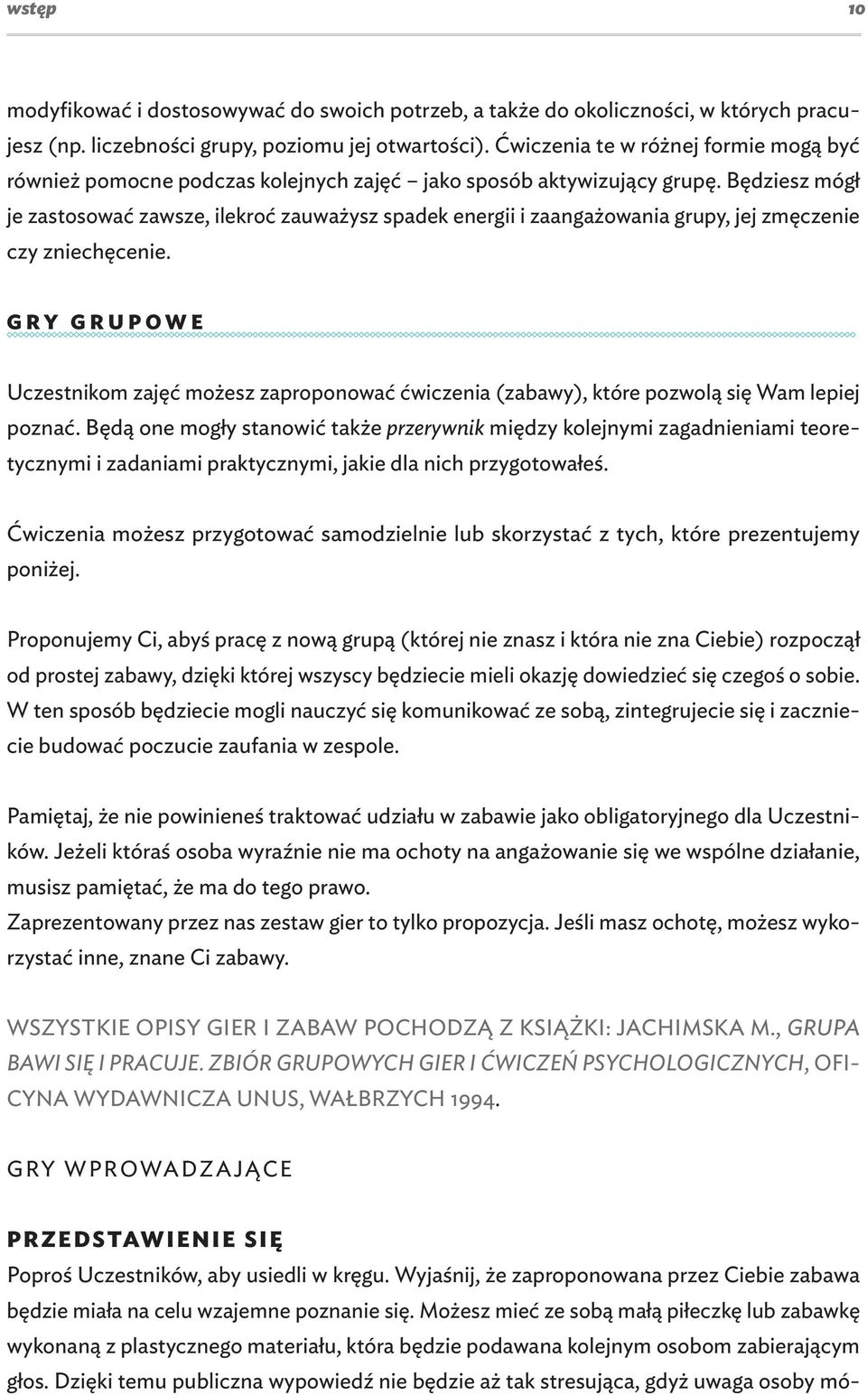 Będziesz mógł je zastosować zawsze, ilekroć zauważysz spadek energii i zaangażowania grupy, jej zmęczenie czy zniechęcenie.