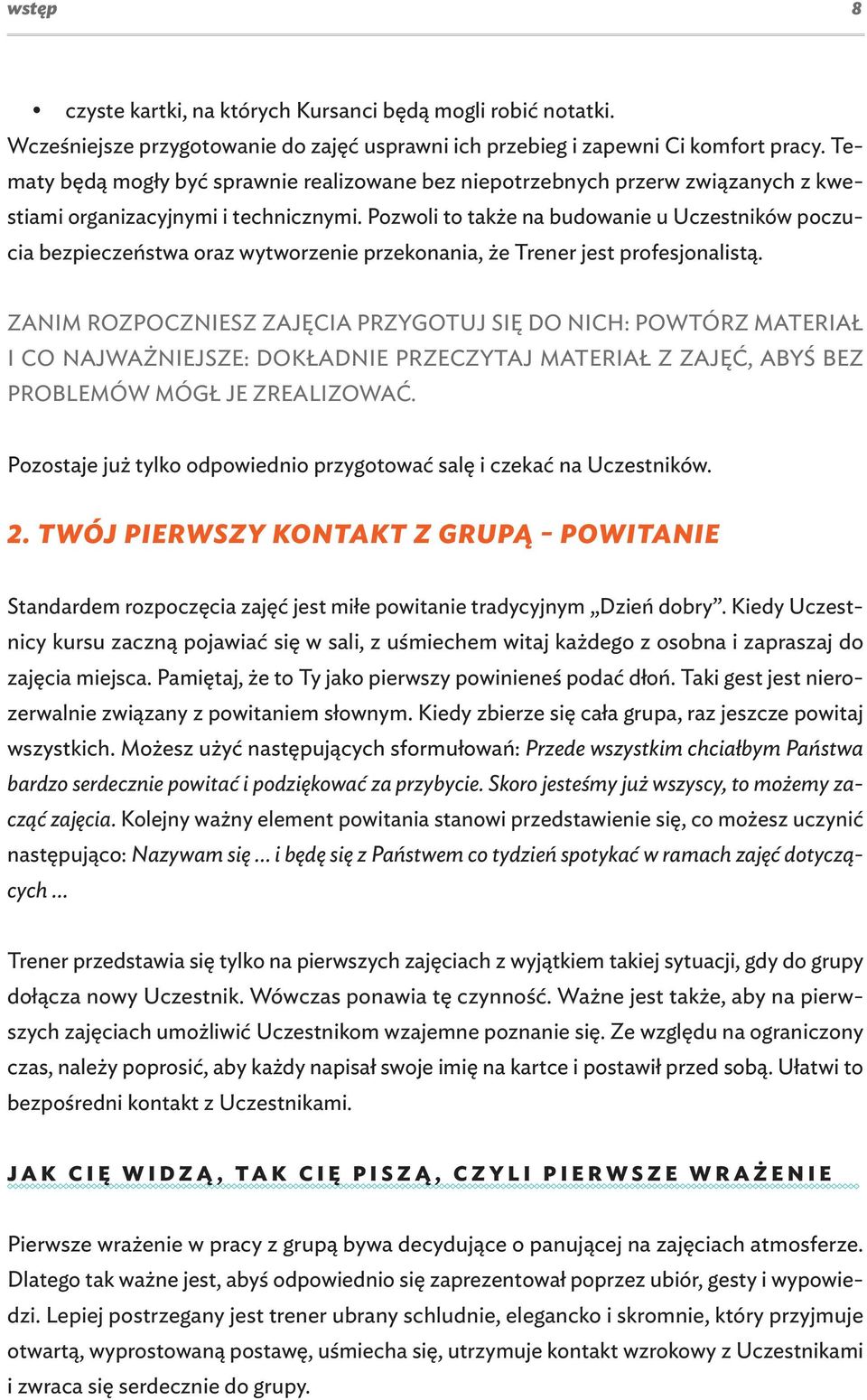 Pozwoli to także na budowanie u Uczestników poczucia bezpieczeństwa oraz wytworzenie przekonania, że Trener jest profesjonalistą.