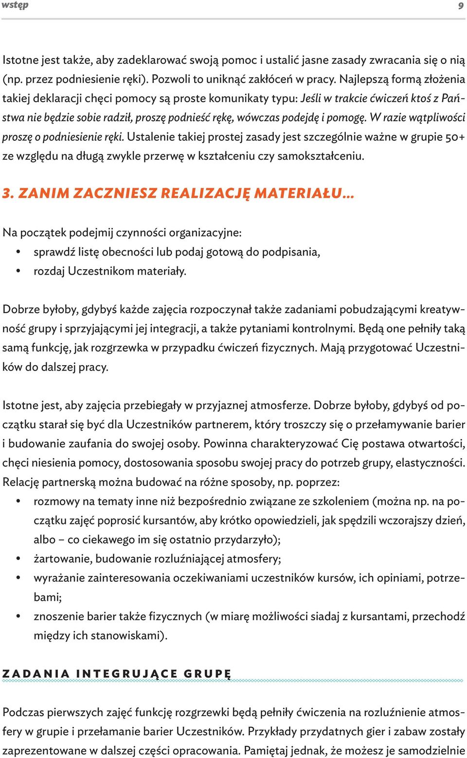 W razie wątpliwości proszę o podniesienie ręki. Ustalenie takiej prostej zasady jest szczególnie ważne w grupie 50+ ze względu na długą zwykle przerwę w kształceniu czy samokształceniu. 3.