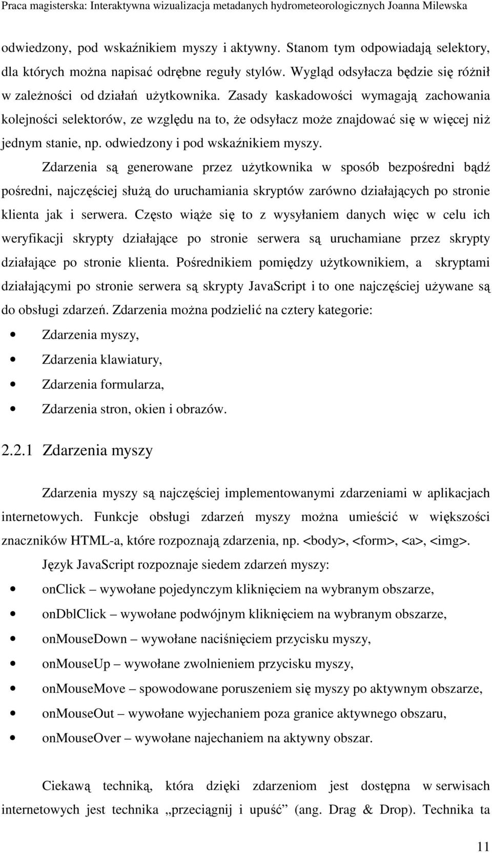 Zdarzenia są generowane przez uŝytkownika w sposób bezpośredni bądź pośredni, najczęściej słuŝą do uruchamiania skryptów zarówno działających po stronie klienta jak i serwera.